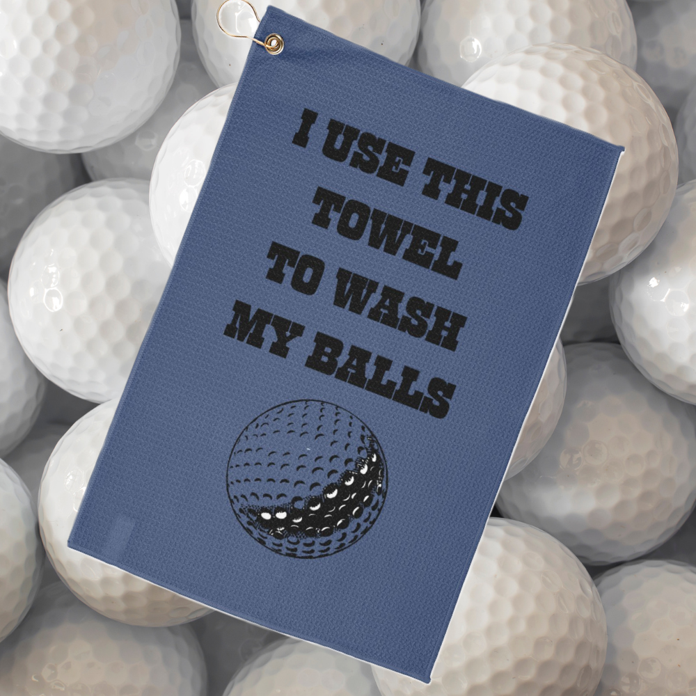 Golf Towel - I Use this Towel to Wash My Balls
